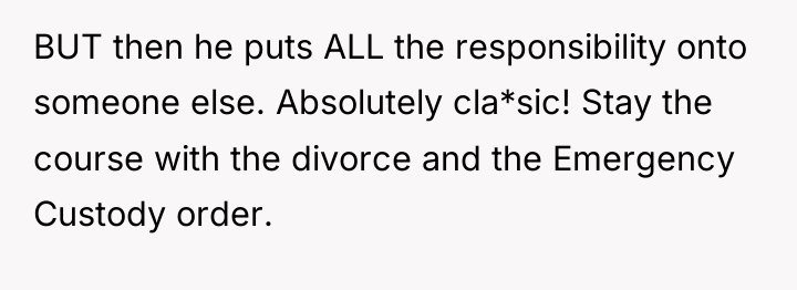 BUT then he puts ALL the responsibility onto someone else....