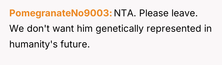 PomegranateNo9003 NTA. Please leave. We don't want him genetically represented...