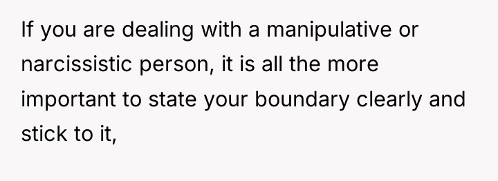 If you are dealing with a manipulative or narcissistic person,...