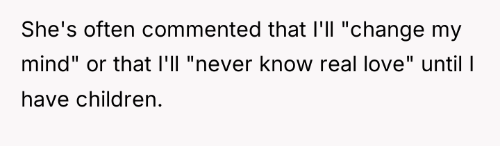 She's often commented that I'll "change my mind" or that...