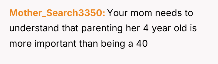 Mother_Search3350 Your mom needs to understand that parenting her 4...