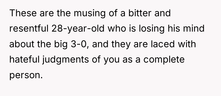 These are the musing of a bitter and resentful 28-year-old...
