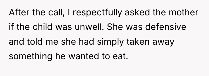 After the call, I respectfully asked the mother if the...
