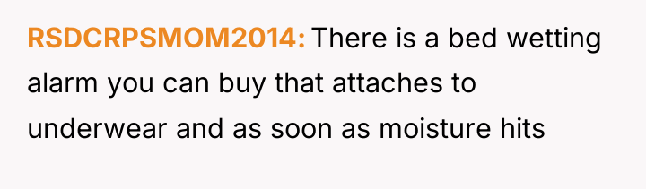 RSDCRPSMOM2014 There is a bed wetting alarm you can buy...