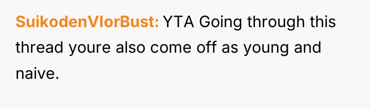 SuikodenVIorBust YTA Going through this thread youre also come off...