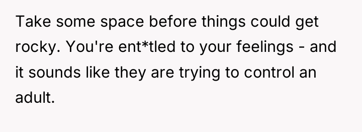 Take some space before things could get rocky. You're ent*tled...