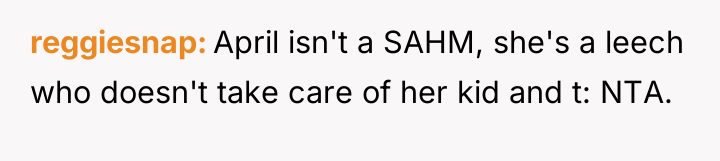 reggiesnap April isn't a SAHM, she's a leech who doesn't...