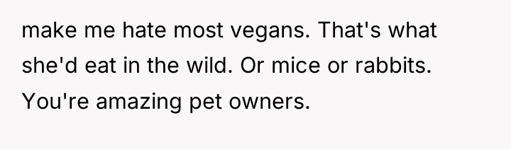 make me hate most vegans. That's what she'd eat in...