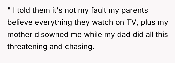 " I told them it's not my fault my parents...