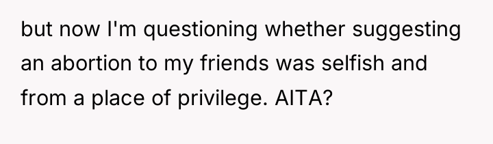 but now I'm questioning whether suggesting an abortion to my...