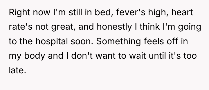 Right now I'm still in bed, fever's high, heart rate's...