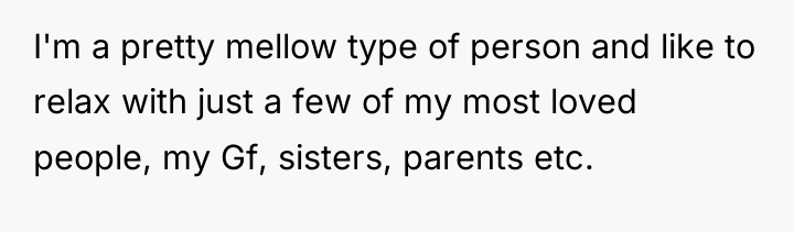 I'm a pretty mellow type of person and like to...