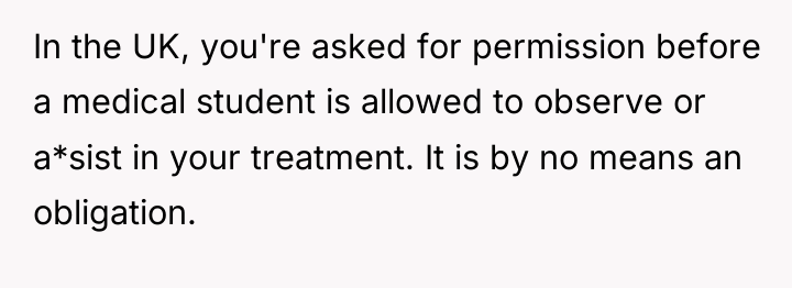 In the UK, you're asked for permission before a medical...