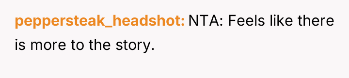 peppersteak_headshot NTA: Feels like there is more to the story.