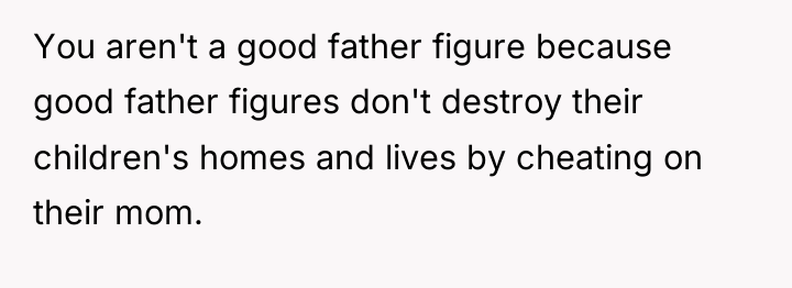 You aren't a good father figure because good father figures...