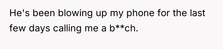 He's been blowing up my phone for the last few...