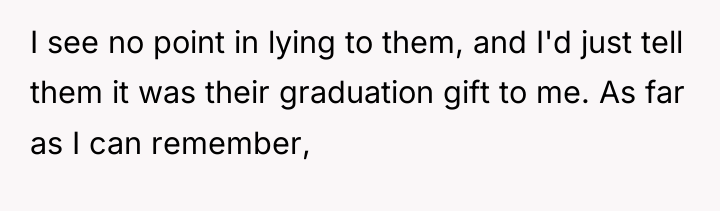 I see no point in lying to them, and I'd...