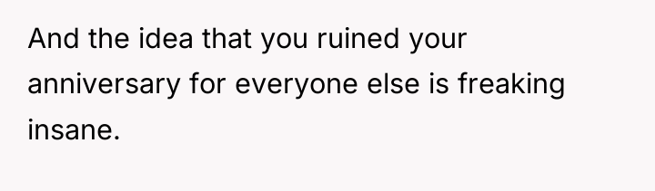 And the idea that you ruined your anniversary for everyone...