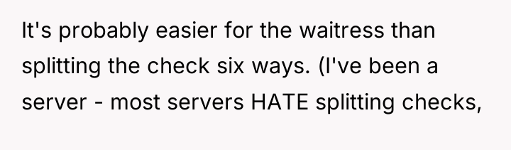 It's probably easier for the waitress than splitting the check...