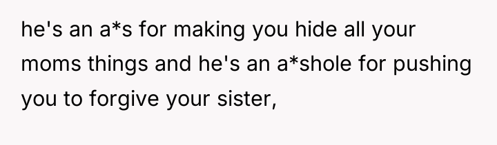 he's an a*s for making you hide all your moms...