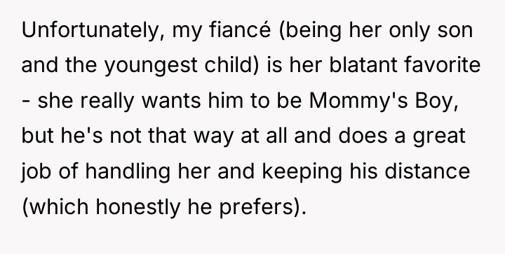 Unfortunately, my fiancé (being her only son and the youngest...