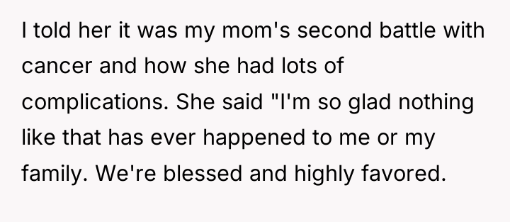 I told her it was my mom's second battle with...
