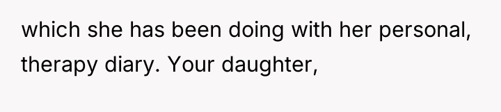 which she has been doing with her personal, therapy diary....