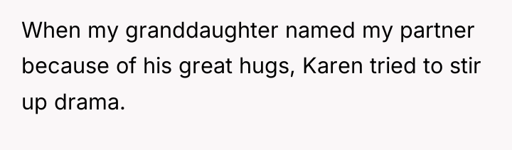 When my granddaughter named my partner because of his great...