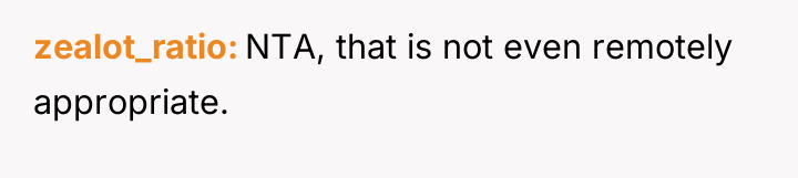 zealot_ratio NTA, that is not even remotely appropriate.