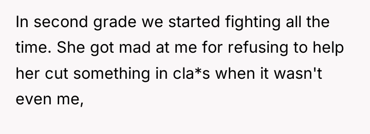 In second grade we started fighting all the time. She...