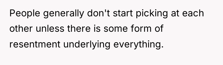People generally don't start picking at each other unless there...