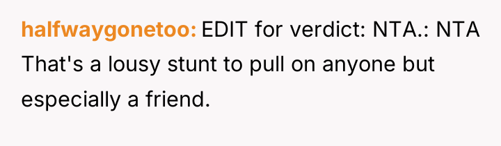 halfwaygonetoo EDIT for verdict: NTA.: NTA That's a lousy stunt...