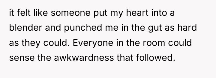 it felt like someone put my heart into a blender...
