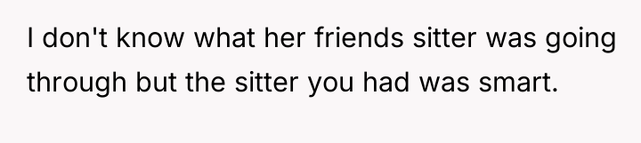 I don't know what her friends sitter was going through...
