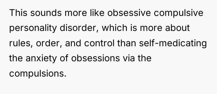 This sounds more like obsessive compulsive personality disorder, which is...