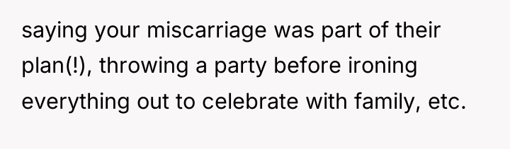 saying your miscarriage was part of their plan(!), throwing a...