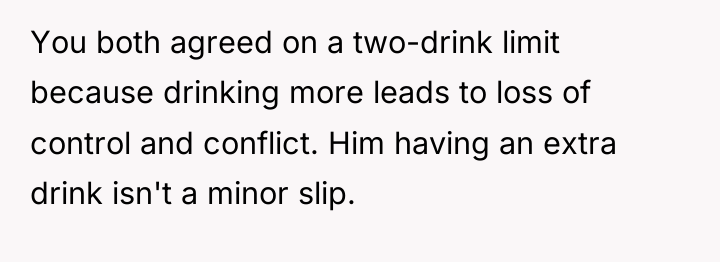 You both agreed on a two-drink limit because drinking more...