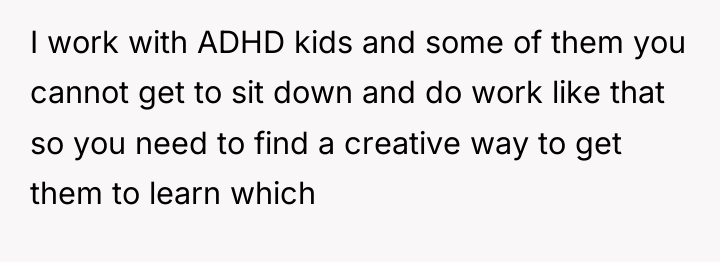 I work with ADHD kids and some of them you...