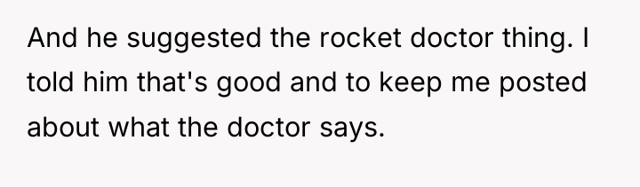 And he suggested the rocket doctor thing. I told him...