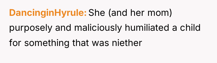 DancinginHyrule She (and her mom) purposely and maliciously humiliated a...