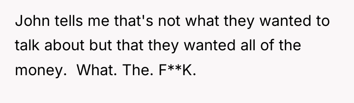 John tells me that's not what they wanted to talk...