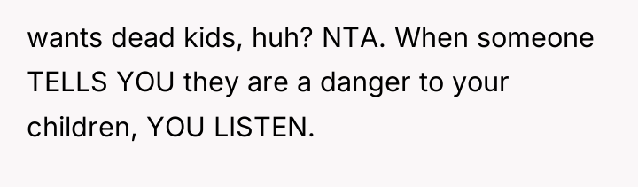 wants dead kids, huh? NTA. When someone TELLS YOU they...