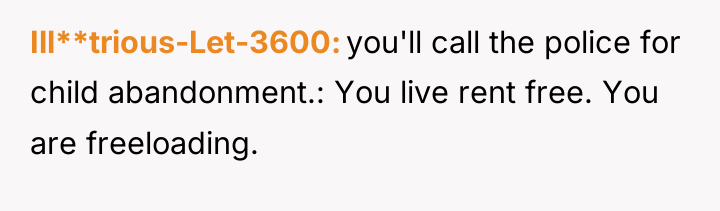 Ill**trious-Let-3600 you'll call the police for child abandonment.: You live...