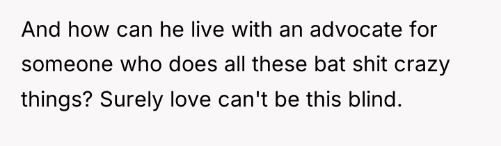 And how can he live with an advocate for someone...