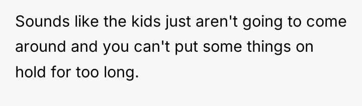 Sounds like the kids just aren't going to come around...