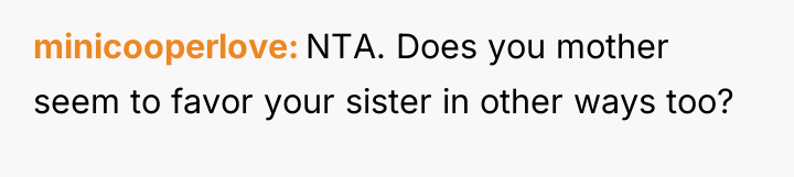 minicooperlove NTA. Does you mother seem to favor your sister...