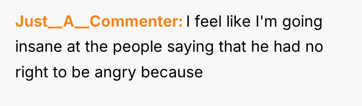 Just__A__Commenter I feel like I'm going insane at the people...