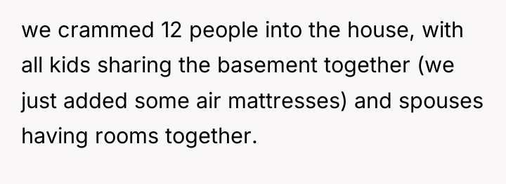 we crammed 12 people into the house, with all kids...