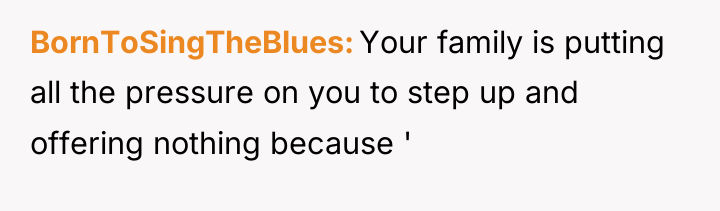 BornToSingTheBlues Your family is putting all the pressure on you...