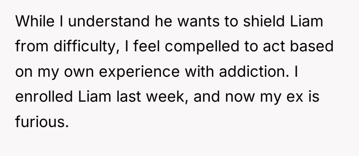 While I understand he wants to shield Liam from difficulty,...